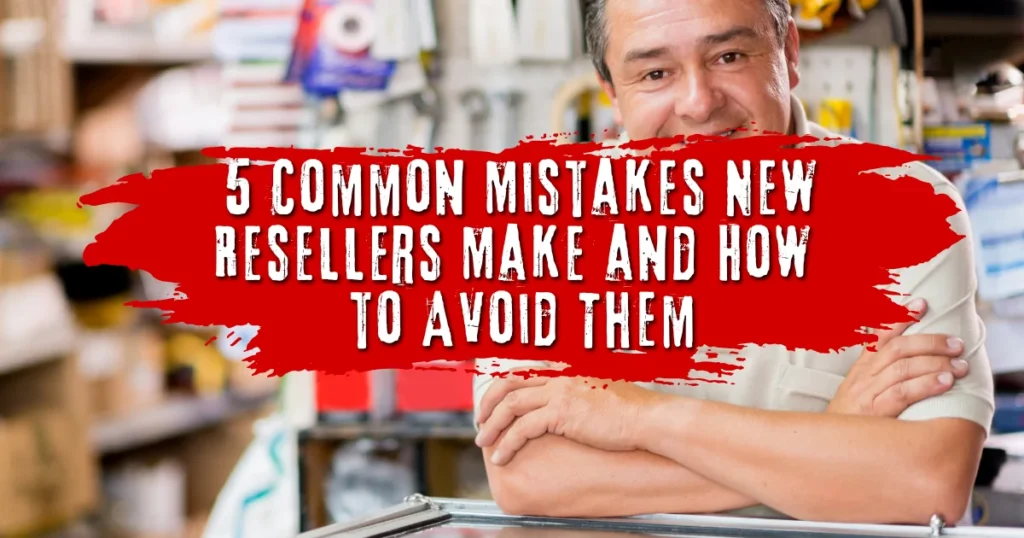 5-Common-Mistakes-New-Resellers-Make-and-How-to-Avoid-Them-globalmedbrokers.webp